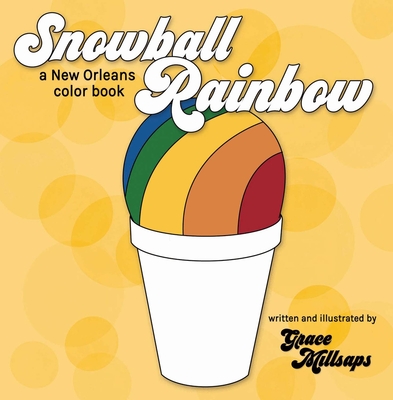 Snowball Rainbow: A New Orleans Color Book - Millsaps, Grace