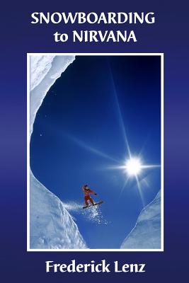 Snowboarding to Nirvana - Lenz, Frederick