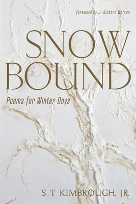 Snowbound: Poems for Winter Days - Kimbrough, S T, and Watson, J Richard (Foreword by)