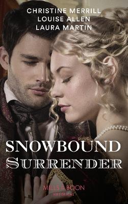 Snowbound Surrender: Their Mistletoe Reunion / Snowed in with the Rake / Christmas with the Major - Merrill, Christine, and Allen, Louise, and Martin, Laura