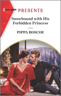 Snowbound with His Forbidden Princess: A Royal Romance - Roscoe, Pippa