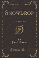 Snowdrop: And Other Tales (Classic Reprint)