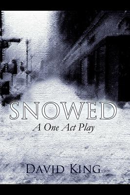 Snowed: A One Act Play - King, David