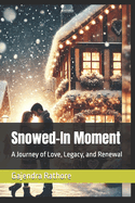 Snowed-In Moment: A Journey of Love, Legacy, and Renewal