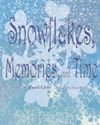 Snowflakes, Memories, and Time - Lieto, Carol