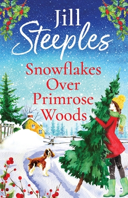 Snowflakes Over Primrose Woods: The perfect festive, feel-good love story from Jill Steeples - Steeples, Jill