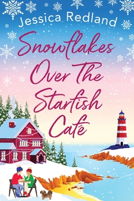 Snowflakes Over The Starfish Caf: The start of a heartwarming, uplifting series from Jessica Redland - Redland, Jessica