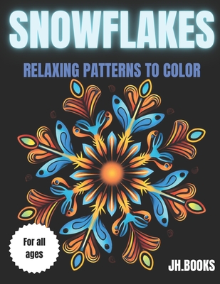 Snowflakes: RELAXING PATTERNS TO COLOR: Snowflakes to color: relaxing mandala-like patterns - Books