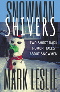 Snowman Shivers: Two Dark Humor Tales About Snowmen