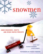 Snowmen: Snow Creatures, Crafts, and Other Winter Projects