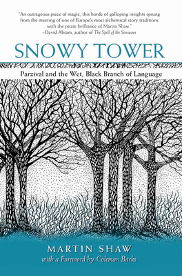 Snowy Tower: Parzival and the Wet, Black Branch of Language - Shaw, Martin, Dr., and Barks, Coleman (Foreword by)