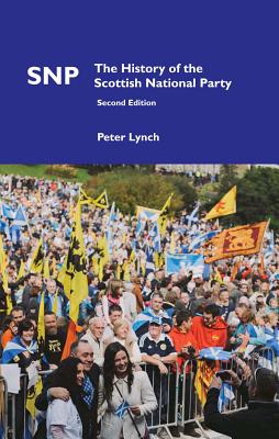 Snp: The History of the Scottish National Party (Second Edition) - Lynch, Peter, Dr.