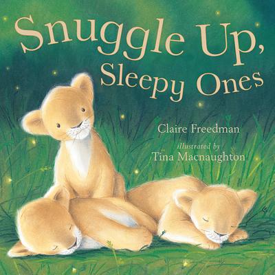 Snuggle Up, Sleepy Ones - Freedman, Claire