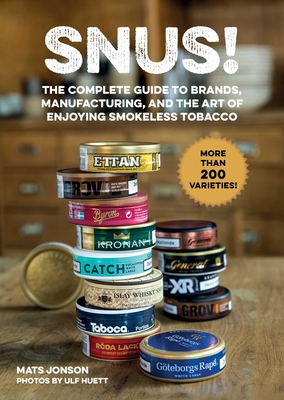 Snus!: The Complete Guide to Brands, Manufacturing, and Art of Enjoying Smokeless Tobacco - Jonson, Mats, and Huett, Ulf (Photographer), and Penhoat, Gun (Translated by)