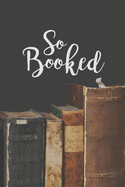 So Booked: A Reading Book Lover's Notebook - Librarian Gifts - Cool Gag Gifts For Teacher Appreciation - Literacy Specialist Gift - Reading Teacher Gift
