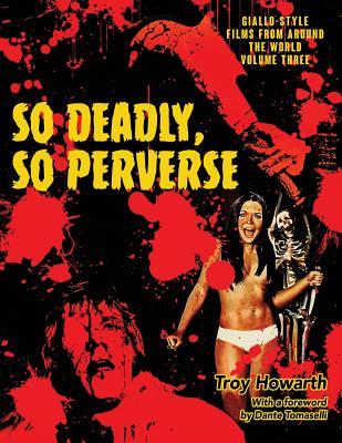 So Deadly, So Perverse: Giallo-Style Films From Around the World, Vol. 3 - Howarth, Troy