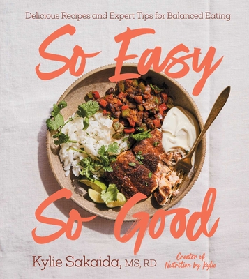 So Easy So Good: Delicious Recipes and Expert Tips for Balanced Eating (a Cookbook) - Sakaida, Kylie