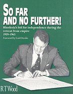 So Far and No Further: Rhodesia's Bid for Independence During the Retreat from Empire 1959-1965