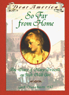 So Far from Home: The Diary of Mary Driscoll, an Irish Mill Girl Lowell, Massachusetts, 1847