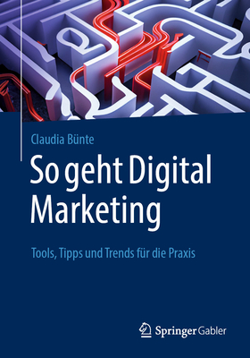 So Geht Digital Marketing: Tools, Tipps Und Trends F?r Die Praxis - B?nte, Claudia