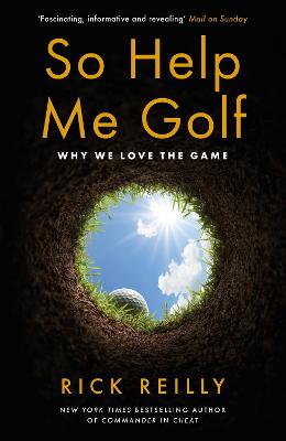 So Help Me Golf: Why We Love the Game - Reilly, Rick