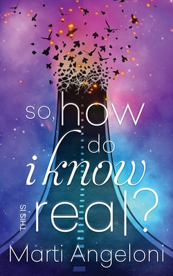 So, How Do I Know This is Real? - Angeloni, Marti, and Smith, Amy (Editor), and Jayde, Fiona (Cover design by)