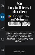So installierst du den Google Play auf deinem Kindle Fire: Eine vollstndige und einfache Schritt-fr-Schritt-Anleitung mit Bildern