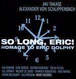 So Long, Eric!: Homage to Eric Dolphy - Aki Takase/Alexander von Schlippenbach