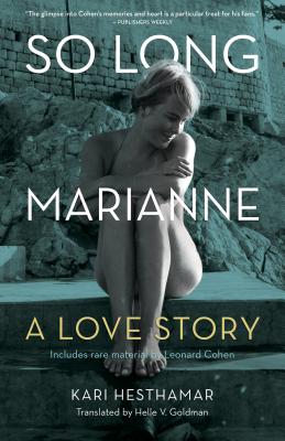 So Long, Marianne: A Love Story -- Includes Rare Material by Leonard Cohen - Hesthamar, Kari, and Goldman, Helle (Translated by)
