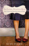 So Long, Status Quo: What I Learned from Women Who Changed the World