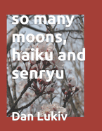 so many moons, haiku and senryu
