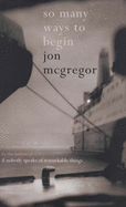 So Many Ways to Begin - McGregor, Jon