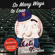 So Many Ways to Lose Lib/E: The Amazin' True Story of the New York Mets--The Best Worst Team in Sports