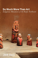 So Much More Than Art: Indigenous Miniatures of the Pacific Northwest