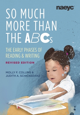 So Much More Than the ABCs: The Early Phases of Reading and Writing, Revised Edition - Collins, Molly F, and Schickedanz, Judith A