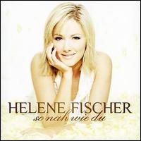 So Nah Wie Du - Helene Fischer