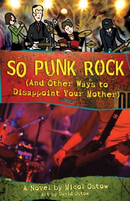 So Punk Rock: And Other Ways to Disappoint Your Mother - Ostow, Micol, and Ostow, David