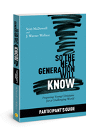 So the Next Generation Will Know Participant's Guide: Preparing Young Christians for a Challenging World
