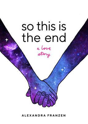 So This Is the End: A Love Story (Explore Spiritual Freedom, Fantasize True Love, and Ponder Your Own Last 24 Hours in This Near-Future Science Fiction Novel) - Franzen, Alexandra