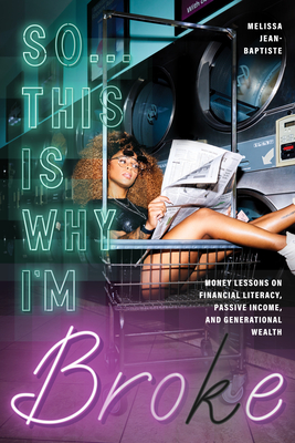 So...This Is Why I'm Broke: Money Lessons on Financial Literacy, Passive Income, and Generational Wealth (Budgeting, Money Management, Bipoc Financial Help) - Jean-Baptiste, Melissa