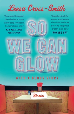 So We Can Glow: Stories - Cross-Smith, Leesa