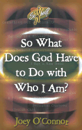So What Does God Have to Do with Who I Am?