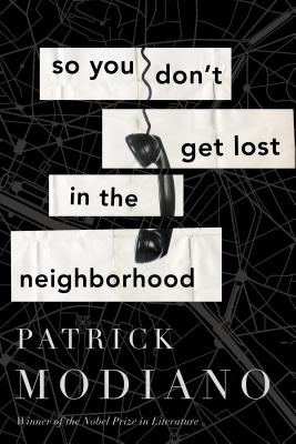 So You Don't Get Lost in the Neighborhood - Modiano, Patrick, and Cameron, Euan (Translated by)