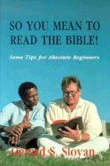 So You Mean to Read the Bible: Some Tips for Absolute Beginners