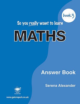 So You Really Want to Learn Maths: Answer Book - Alexander, Serena