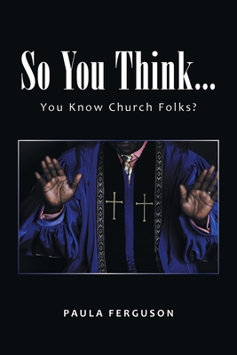So You Think...: You Know Church Folks? - Ferguson, Paula
