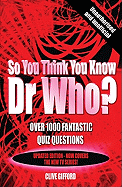 So You Think You Know Dr Who?: Over 1000 Fantastic Quiz Questions