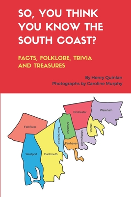 So, You Think You Know the South Coast?: Facts, Folklore, Trivia and Treasures - Murphy, Caroline (Photographer), and Quinlan, Henry