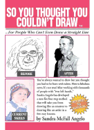 So You Thought You Couldn't Draw: For People Who Can't Even Draw a Straight Line - Angelo, Sandra McFall