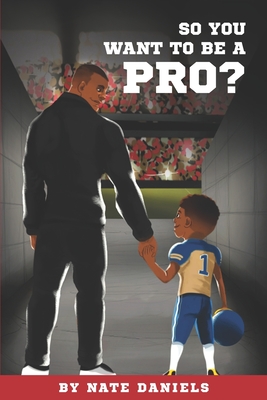 So You Want To Be A Pro? - Daniels, Nate